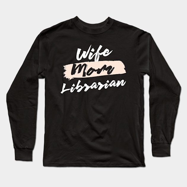 Cute Wife Mom Librarian Gift Idea Long Sleeve T-Shirt by BetterManufaktur